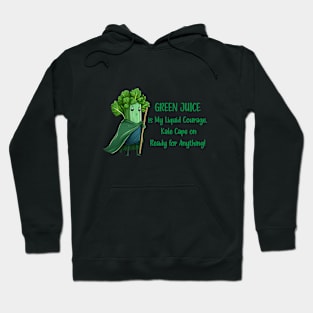 Green juice is my liquid courage, kale cape on Hoodie